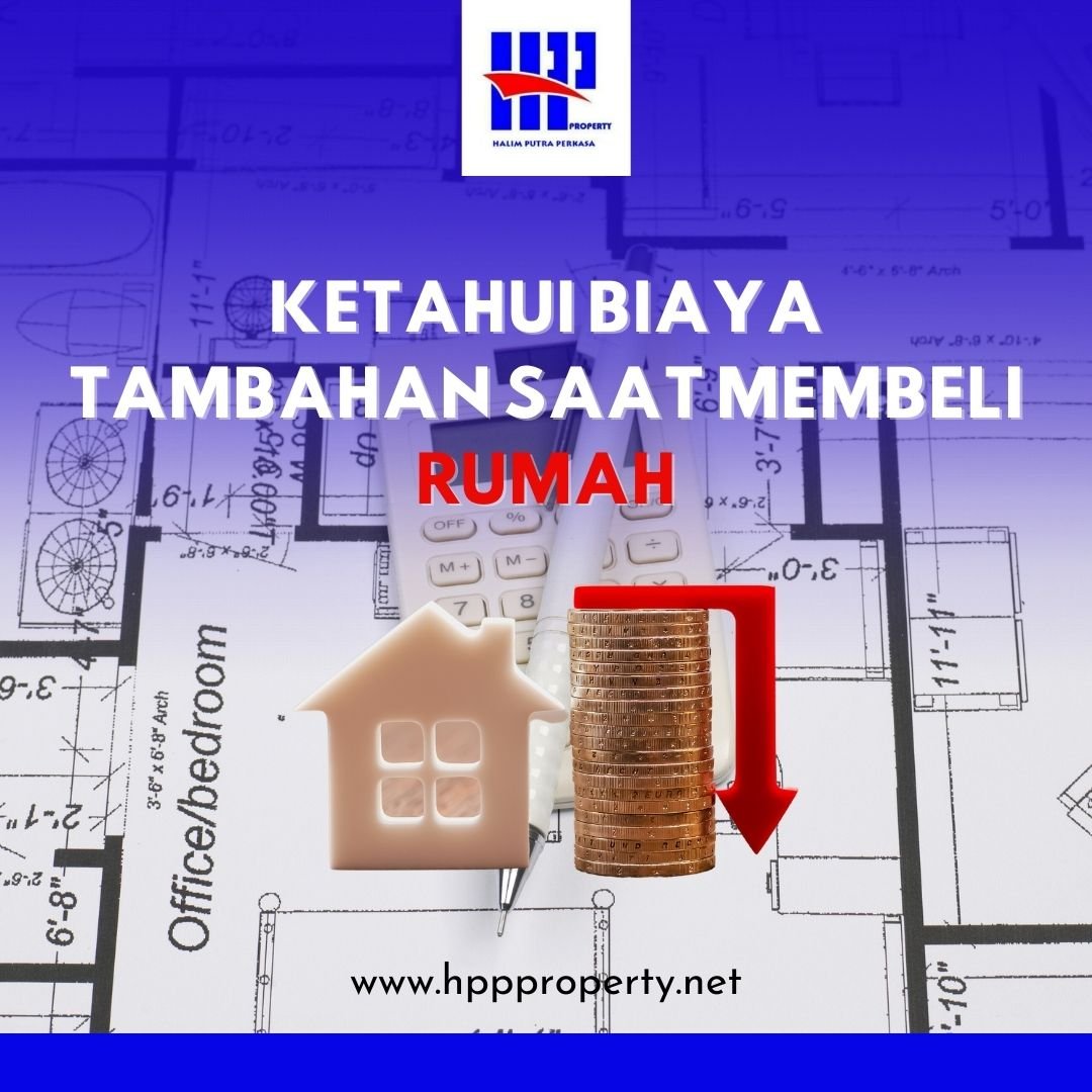 KETAHUI BIAYA TAMBAHAN SAAT MEMBELI RUMAH - CV. Halim Putra Perkasa HPP ... Apa Saja Biaya Tambahan Saat Membeli Rumah