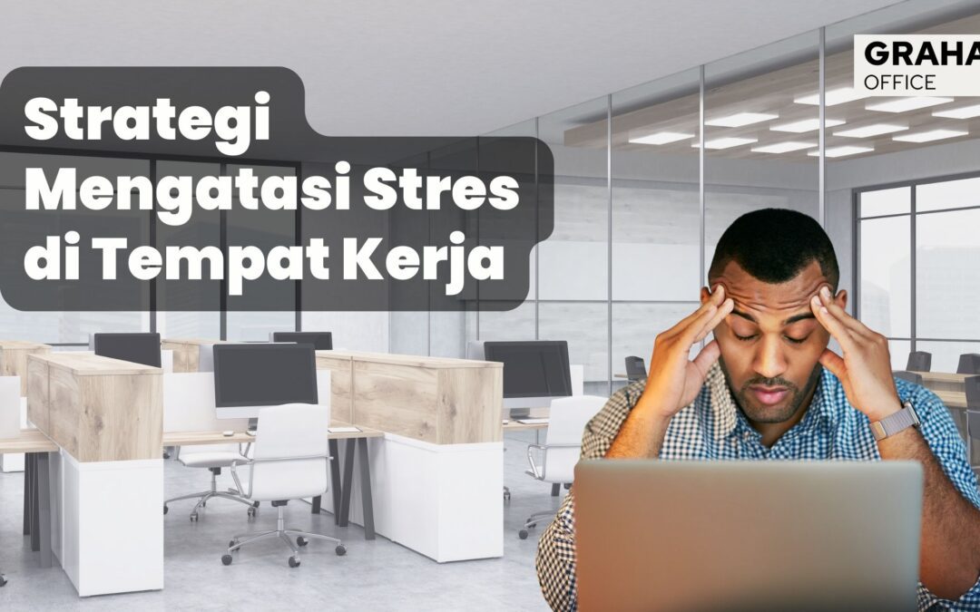 Stres di Tempat Kerja? Lakukan 8 Strategi Ini! Cara Mengatasi Stres Saat Mencari Pekerjaan