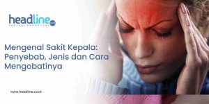 Ketahui Penyebab Sakit Kepala Tiba-tiba Lalu Gejalanya Hilang Penyebab Utama Sakit Kepala Berulang Yang Perlu Diketahui